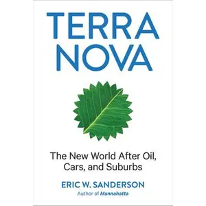 USED-Terra Nova: The New World After Oil, Cars, and Suburbs by Sanderson, Eric W. (Hardcover)