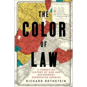 The Color of Law: A Forgotten History of How Our Government Segregated America -- Richard Rothstein - Hardcover