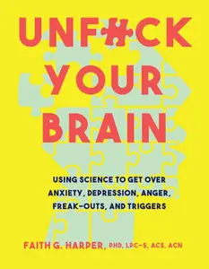 USED Book - Unfuck Your Brain: Using Science to Get Over Anxiety, Depression, Anger, Freak-Outs, and Triggers by Harper, Faith G. (Paperback) - english