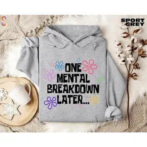 One Mental Breakdown Later Hoodie, Mental Health Matters Sweatshirt, Funny Anxiety Shirt, Therapist Sarcastic Gift