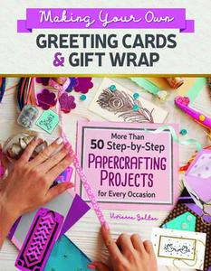 USED-Making Your Own Greeting Cards & Gift Wrap: More Than 50 Step-By-Step Papercrafting Projects for Every Occasion by Bolton, Vivienne (Paperback)