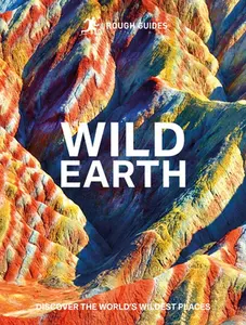 Rough Guides Wild Earth: Discover the World's Wildest Places -- Rough Guides - Hardcover