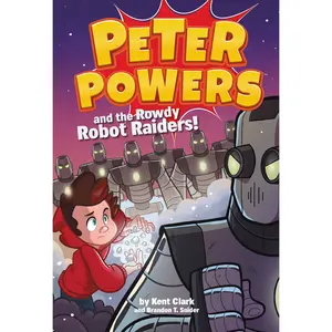 Peter Powers and the Rowdy Robot Raiders! by Kent Clark, Brandon T. Snider, Dave Bardin [Paperback Book]