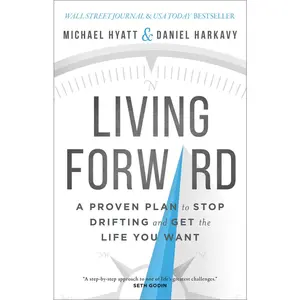 USED-Living Forward: A Proven Plan to Stop Drifting and Get the Life You Want by Hyatt, Michael (Hardcover)