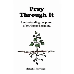 USED-Pray Through It: Pray Through It is about how through prayer one can allow God to touch the root causes of present manifesting issues in one's life. by Robert J Morrissette (Paperback)