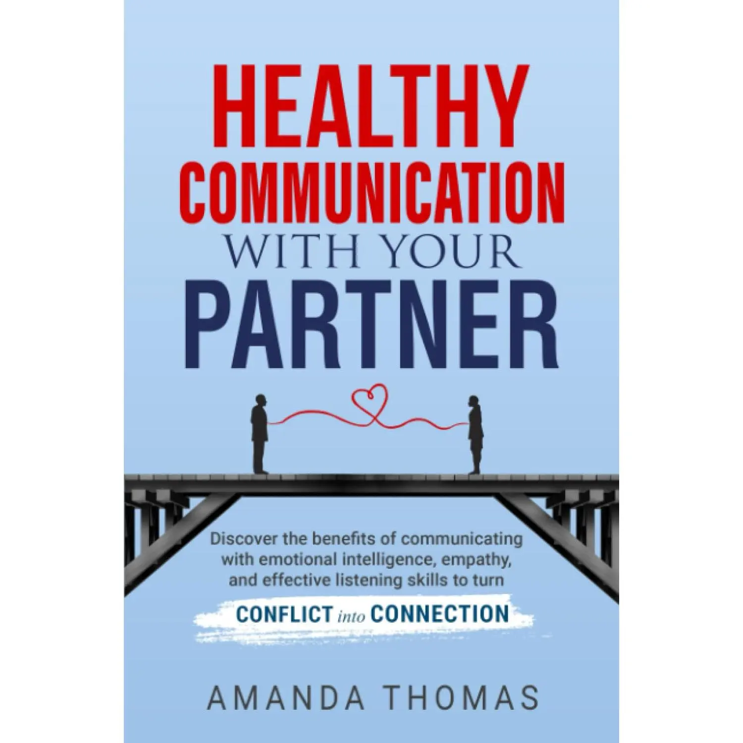 Healthy Communication With Your Partner: Discover the Benefits of Communicating with Emotional Intelligence, Empathy & Effective Listening Skills