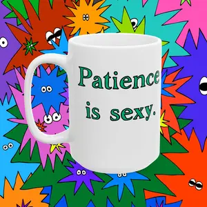 Patience Is Sexy 15 oz Ceramic Mug by Mental Cramps