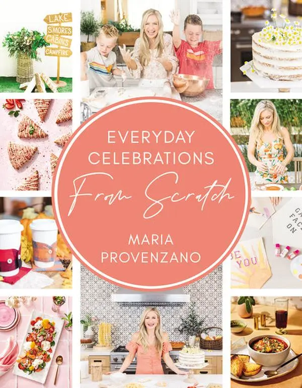 Everyday Celebrations From Scratch: Easy Recipes and Crafts for Everyday Celebrations