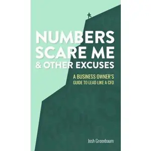 USED-Numbers Scare Me & Other Excuses: A Business Owner’s Guide to Lead Like a CFO by Josh Greenbaum (Paperback)