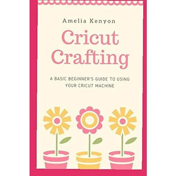 USED Book - Cricut Crafting: A Basic Beginner's Guide to Using your Cricut Machine by Amelia Kenyon (Paperback) - english