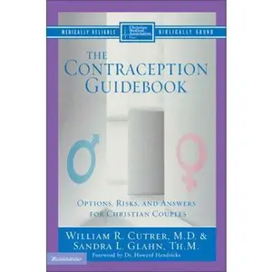USED-The Contraception Guidebook: Options, Risks, And Answers For Christian Couples by William R. Cutrer (Paperback)