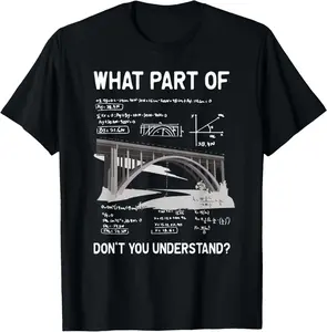 100% Cotton Top What Part Of Don't You Understand Civil Structural Engineer T-Shirt