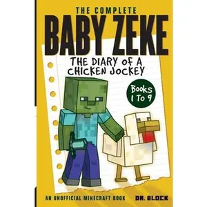 The Complete Baby Zeke: The Diary of a Chicken Jockey, Books 1 to 9 (an unofficial Minecraft book) -- Block, Paperback