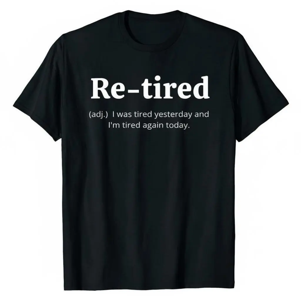 Funny Retired Definition T-Shirt  Sarcastic Retirement Tee for Men and Women  Premium Quality for a Comfy Fit  Perfect Gift for New Retirees