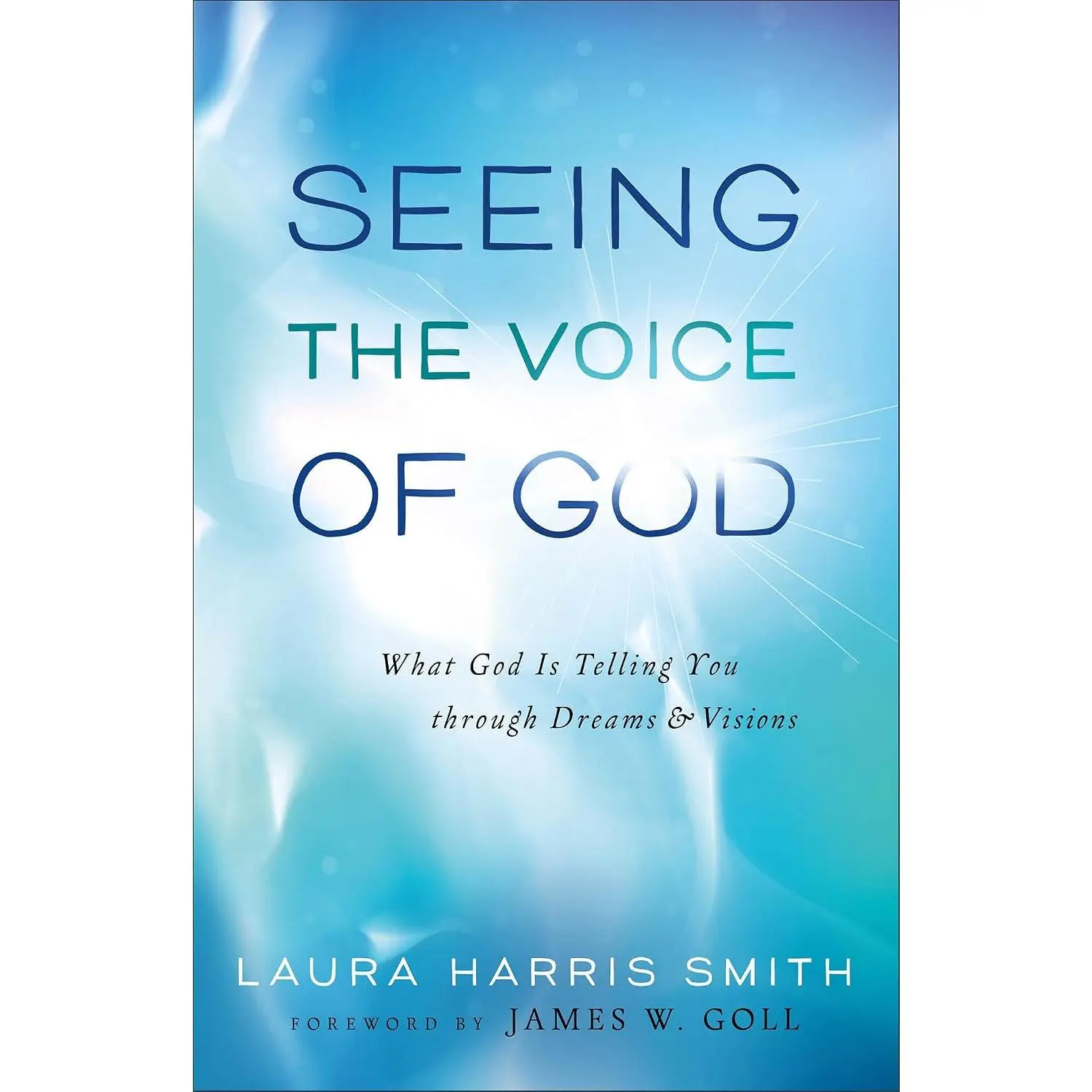 Seeing the Voice of God: What God Is Telling You through Dreams and Visions