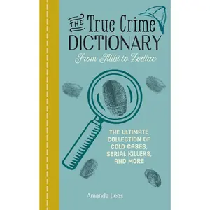USED-The True Crime Dictionary: From Alibi to Zodiac: The Ultimate Collection of Cold Cases, Serial Killers, and More by Lees, Amanda (Paperback)