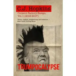 USED-Trumpocalypse: Consent Factory Essays, Vol. I (2016-2017) by Hopkins, C. J. (Paperback)