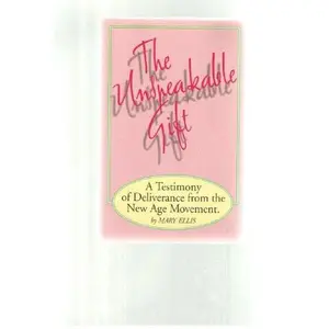 USED-The Unspeakable Gift: A Testimony of Deliverance from the New-Age Movement by Mary Ellis (Paperback)