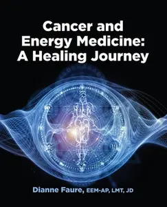 Cancer and Energy Medicine: A Healing Journey -- Dianne Faure - Paperback