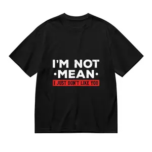 "I'm Not Mean I Just Don't Like You" Sassy Quote Graphic Tee - Attitude Oversized Shirt for Men Women, Casual Streetwear Top