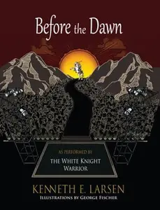 USED-Before the Dawn: As Performed by the White Knight Warrior by Kenneth E. Larsen (Paperback)