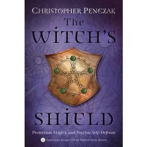 The Witch's Shield: Protection Magick and Psychic Self-Defense -- Christopher Penczak - Paperback