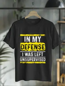 100% Cotton In My Defense I Was Left Unsupervised T-Shirt