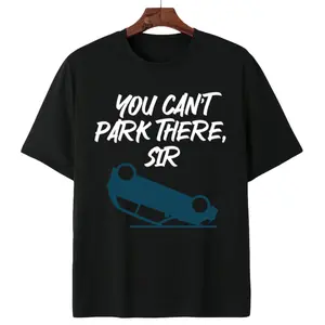 100% Cotton You can't park there, Sir T-Shirt