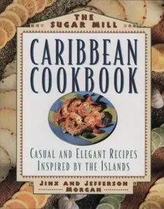 USED-The Sugar Mill Caribbean Cookbook: Casual and Elegant Recipes Inspired by the Islands by Jinx Morgan (Hardcover)