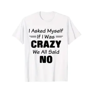 Asked Myself If I Was Crazy We All Said No Funny Saying T-Shirt, Unisex Casual Loose Crew Neck Short Sleeve Tee