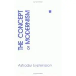 USED-The Concept of Modernism by Eysteinsson, Astradur (Paperback)