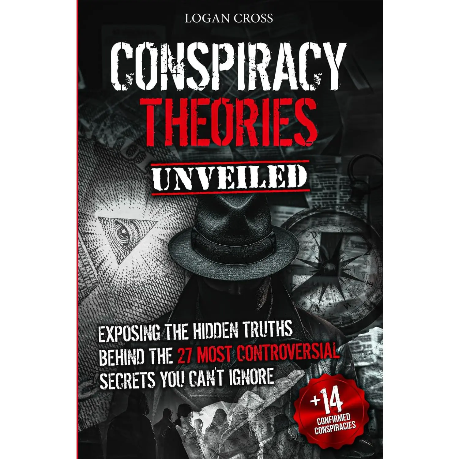 Conspiracy Theories Unveiled: Exposing the Hidden Truths Behind the 27 Most Controversial Secrets You Can't Ignore