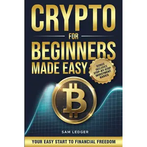 Crypto for Beginners Made Easy: Your Step-by-Step Guide to Understanding Blockchain, Cryptocurrencies, and the Future of Money Paperback – April 2, 2025