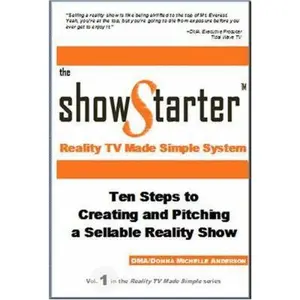 USED-The Show Starter Reality TV Made Simple System: Ten Steps to Creating and Pitching a Sellable Reality Show by DMA/Donna Michelle Anderson (Unknown)