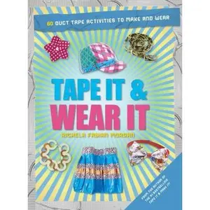 USED-Tape It & Wear It (Tape It And...duct Tape Series) by Richela Fabian Morgan (Paperback)