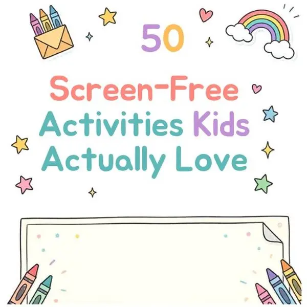 50 Screen‑Free Activities Kids Actually Love (Ages 3–8)Printable Activity Guide for Busy Moms
