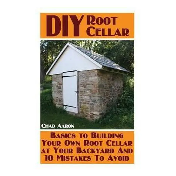 USED-DIY Root Cellar: Basics to Building Your Own Root Cellar at Your Backyard And 10 Mistakes To Avoid: (Household Hacks, DIY Projects, Woo by Aaron, Chad (Paperback)