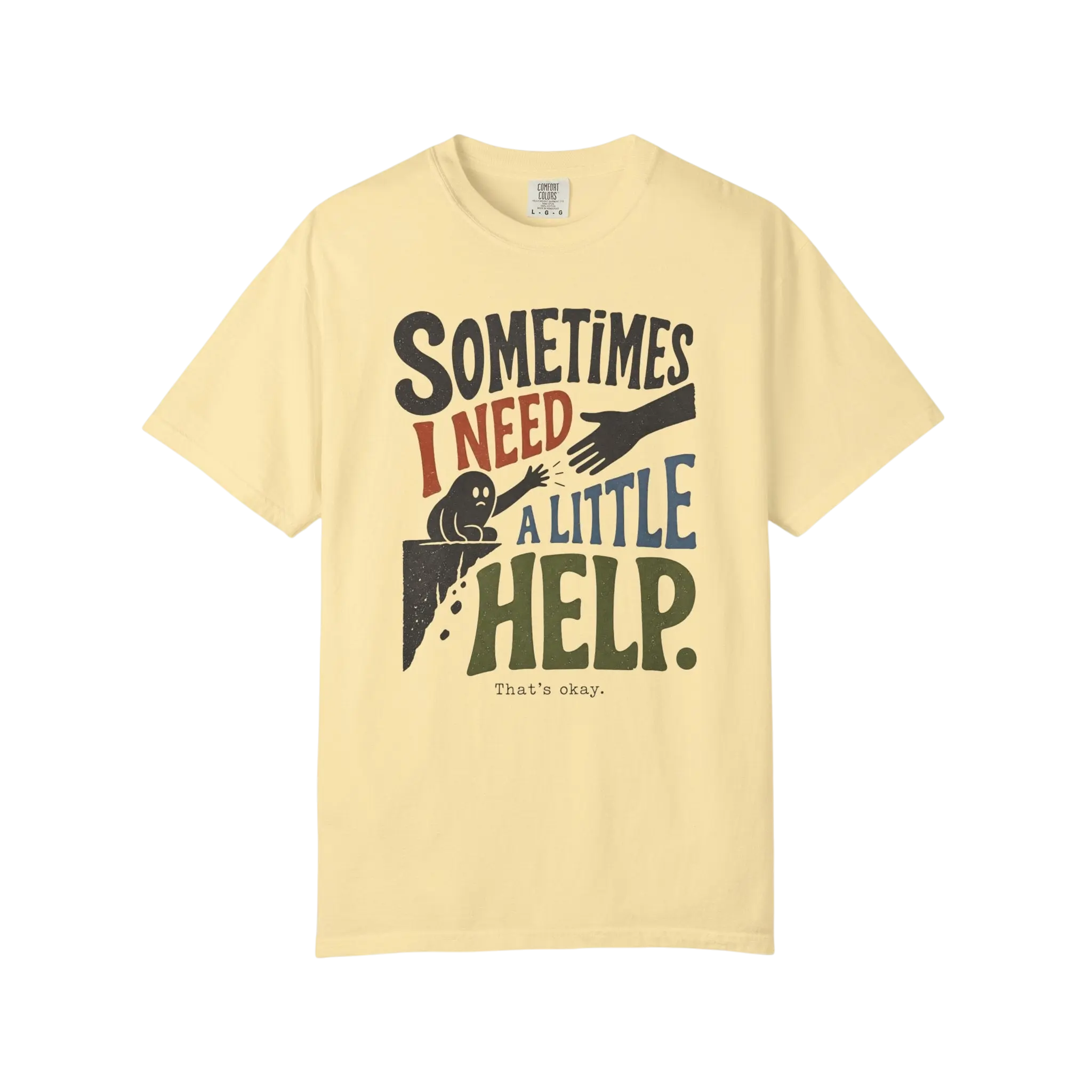 Sometimes I Need A Little Help T-Shirt — Mental Health Support Graphic Tee