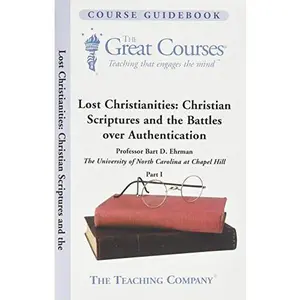 USED-Lost Christianities Part 1 of 2 : Christian scriptures and the battles over authentication, (The Great courses) by Bart D. Ehrman (Paperback)