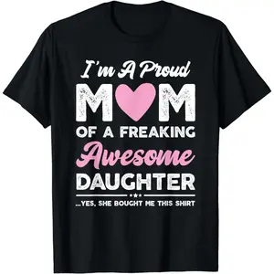 [100% Cotton] Proud Mom T-Shirt With Freaking Awesome Daughter Design .