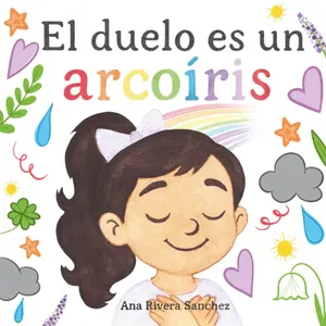 Grief is a rainbow (Spanish Edition) -  Ana Rivera Sanchez