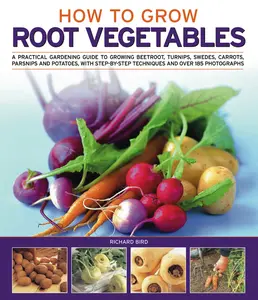 USED Book - How to Grow Root Vegetables: A Practical Gardening Guide to Growing Beets, Turnips, Rutabagas, Carrots, Parsnips and Potatoes, with Step-By-Step Techn by Bird, Richard (Paperback) - english