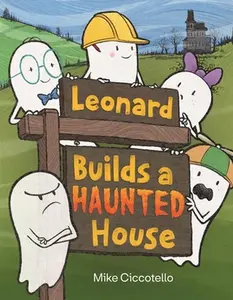 Leonard Builds a Haunted House -- Mike Ciccotello, Hardcover