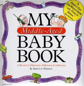 USED-My Middle-Aged Baby Book: A Record of Milestones, Millstones & Gallstones by Mary-Lou Weisman (Hardcover)