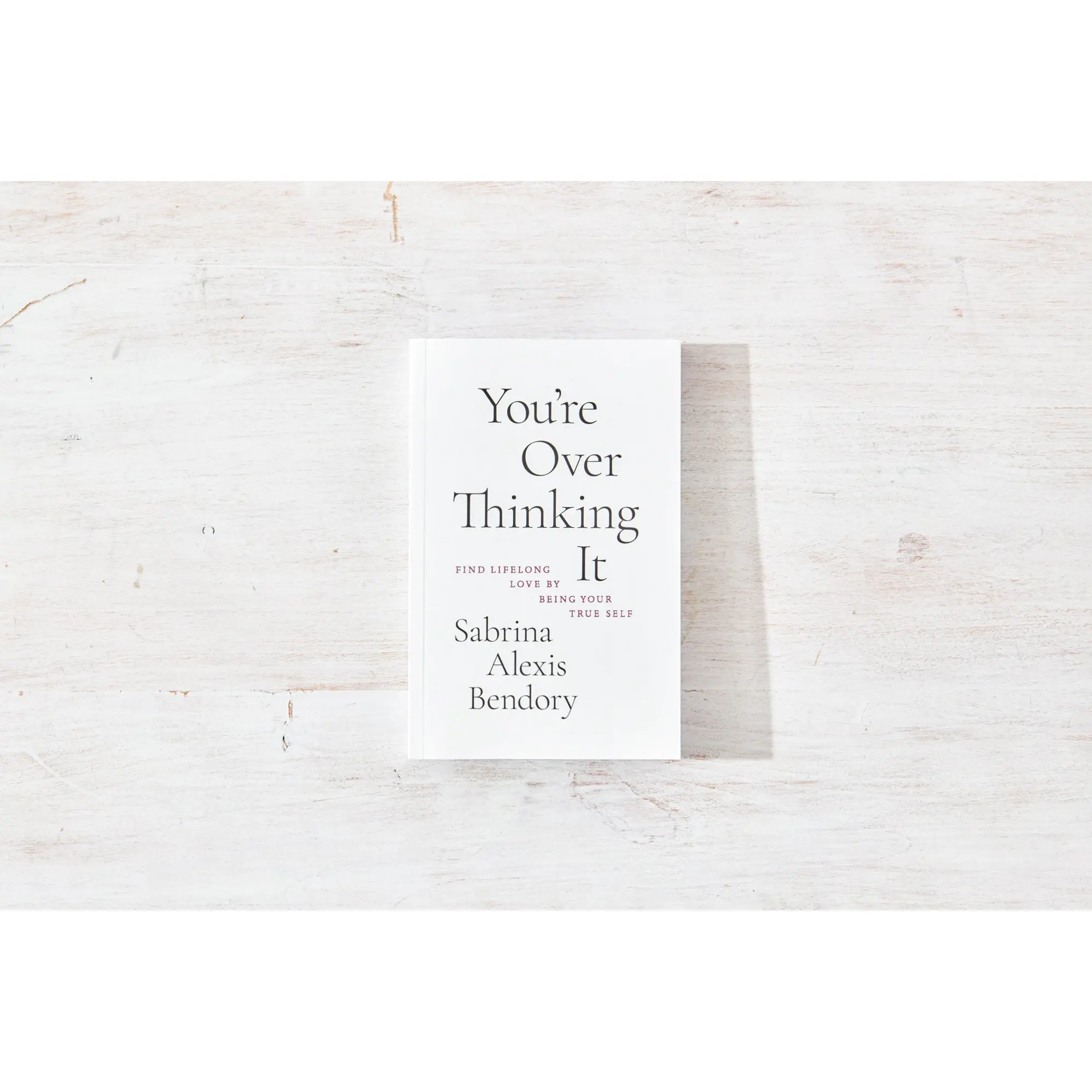 You’re Overthinking It: Find Lifelong Love By Being Your True Self