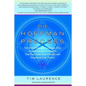 USED-The Hoffman Process: The World-Famous Technique That Empowers You to Forgive Your Past, Heal Your Present, and Transform Your Future by Laurence, Tim (Paperback)