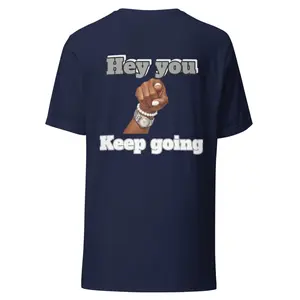 Hey you keep going t-shirt