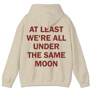 At Least We’re All Under The Same Moon Hoodie – Inspirational Quote Pullover for Unisex Casual Daily Wear, Fall & Winter Outfits, Long Sleeve Men's Hoodie