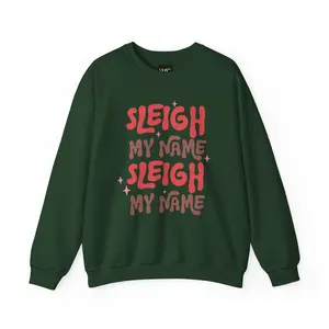 Sleigh My Name Crewneck Sweatshirt | Cozy Holiday Apparel, Unisex Christmas Sweater, Gift for Her, Trendy Winter Outfit Casual Comfort