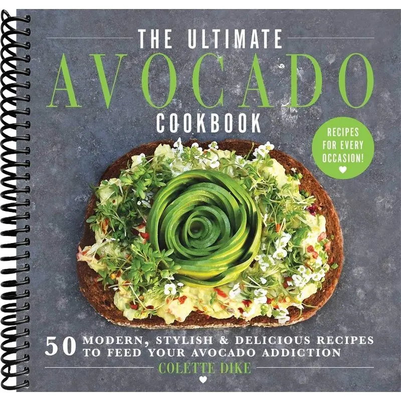 The Ultimate Avocado Cookbook: 50 Modern, Stylish & Delicious Recipes to Feed Your Avocado Addiction